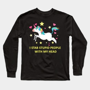 Unicorn, I stab stupid people with my head Long Sleeve T-Shirt